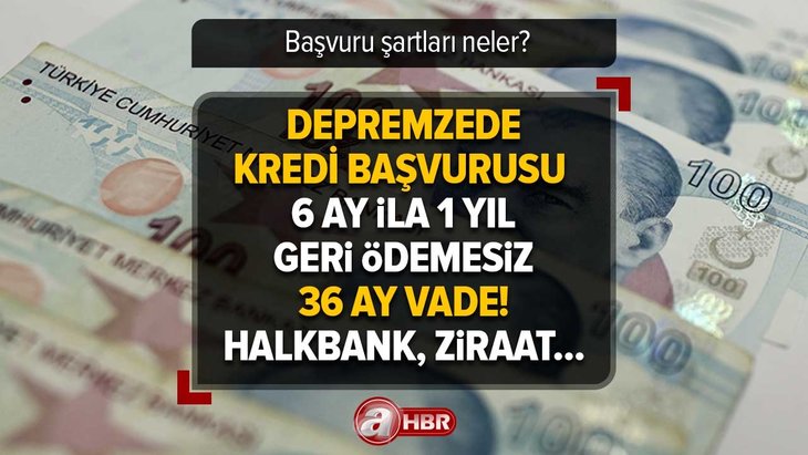 DEPREMZEDE KREDİ BAŞVURUSU | Kamu bankaları kolları sıvadı! 6 ay ila 1 yıl geri ödemesiz 36 ay vade... Halkbank, Ziraat Bankası, Vakıfbank... Şartlar neler?