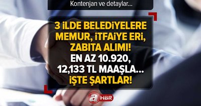 BELEDİYE 134 Personel alımı | 3 ilde Memur, İtfaiye eri, Zabıta ilanı! En az 10.920, 12,133 TL MAAŞLA | Başvuru şartları neler? Kontenjanlar...