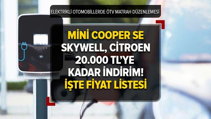 Sıfır otomobilde ÖTV MATRAHI güncellendi! FİYAT LİSTESİNDEKİ fırsat yüzleri güldürecek! Mini Cooper SE, Skywell, Citroen’de 20.000 TL’ye kadar indirim...