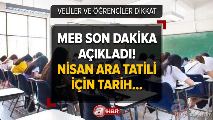 Veliler ve öğrenciler dikkat! Netleşti, Nisan ara tatili için karar verildi! MEB son dakika açıkladı! İlkokul, ortaokul, lise....